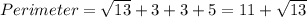 Perimeter = \sqrt{13}  + 3 + 3 + 5 =11 + \sqrt{13}