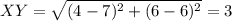 XY = \sqrt{(4 - 7)^2 + (6 - 6)^2} = 3