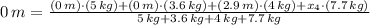 0\,m = \frac{(0\,m)\cdot (5\,kg)+(0\,m)\cdot (3.6\,kg)+(2.9\,m)\cdot (4\,kg)+x_{4}\cdot (7.7\,kg)}{5\,kg + 3.6\,kg + 4\,kg + 7.7\,kg}