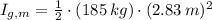 I_{g,m} = \frac{1}{2}\cdot (185\,kg)\cdot (2.83\,m)^{2}