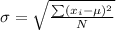 \sigma=\sqrt{\frac{\sum(x_i-\mu)^2}{N}}