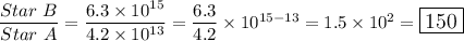 \dfrac{Star\ B}{Star\ A}=\dfrac{6.3\times 10^{15}}{4.2\times 10^{13}}=\dfrac{6.3}{4.2}\times 10^{15-13}=1.5\times 10^2=\large\boxed{150}