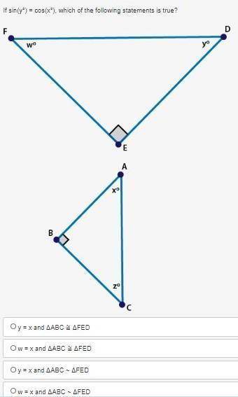If sin(y°) = cos(x°), which of the following statements is true? triangles BAC and EFD in which angl
