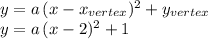 y=a\,(x-x_{vertex})^2+y_{vertex}\\y=a\,(x-2)^2+1