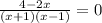 \frac{4 - 2x}{(x + 1)(x - 1)}  = 0