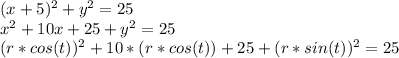 (x+5)^2+y^2=25\\x^2+10x+25+y^2=25\\(r*cos(t))^2+10*(r*cos(t))+25+(r*sin(t))^2=25