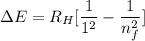 \Delta E = R_H [\dfrac{1}{1^2}-\dfrac{1}{n^2_f}]
