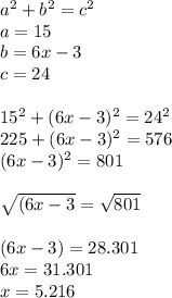 a^{2} +b^{2} =c^{2} \\a=15\\b=6x-3\\c=24\\\\15^{2} + (6x-3)^{2} =24^{2} \\225+(6x-3)^{2} =576\\(6x-3)^{2} =801\\\\\sqrt{(6x-3} =\sqrt{801}\\\\(6x-3)= 28.301\\6x= 31.301\\x=5.216