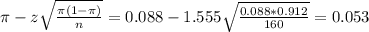 \pi - z\sqrt{\frac{\pi(1-\pi)}{n}} = 0.088 - 1.555\sqrt{\frac{0.088*0.912}{160}} = 0.053