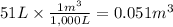 51 L \times \frac{1m^{3} }{1,000L} = 0.051 m^{3}