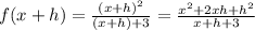 f(x+h)= \frac{(x+h)^2}{(x+h)+3} =\frac{x^2+2xh+h^2}{x+h+3}