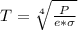 T  =  \sqrt[4]{\frac{P}{e* \sigma } }