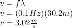 v=f\lambda\\v=(0.1Hz)(30.2m)\\v=3.02\frac{m}{s}