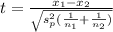 t=\frac{x_1-x_2}{\sqrt{s_p^2(\frac{1}{n_1}+\frac{1}{n_2}) } }