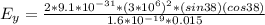 E_y = \frac{2 * 9.1 * 10^{-31} * (3*10^6)^2 *(sin38)( cos38)}{1.6*10^{-19} * 0.015} \\