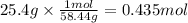 25.4g \times \frac{1mol}{58.44g} = 0.435mol