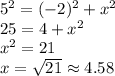 5^2=(-2)^2+ x^2\\25=4+x^2\\x^2=21\\x=\sqrt{21} \approx 4.58
