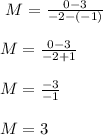\ M= \frac{0-3}{-2-(-1)}\\\\\ M= \frac{0-3}{-2+1}\\\\\ M= \frac{-3}{-1}\\\\\ M= 3