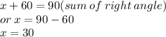 x + 60 = 90(sum \: of \: right \: angle) \\ or \: x = 90  - 60 \\ x = 30