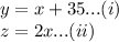 y=x+35...(i)\\z=2x...(ii)