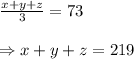 \frac{x+y+z}{3}=73\\\\\Rightarrow x+y+z = 219