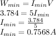 W_{min} = I_{min} V\\3.784 = 5I_{min}\\I_{min} = \frac{3.784}{5} \\I_{min} = 0.7568 A