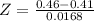 Z = \frac{0.46 - 0.41}{0.0168}