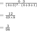 =\frac{4\cdot\ 3}{(4+3)^{2}\cdot\ (4+3+1)}\\\\=\frac{12}{49\times 8}\\\\=\frac{3}{98}