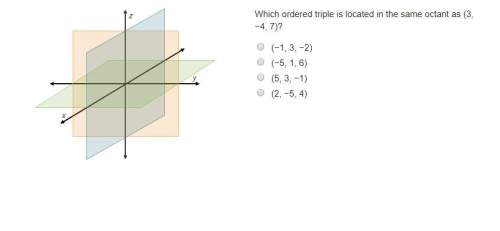 Which ordered triple is located in the same octant as (3, −4, 7)?