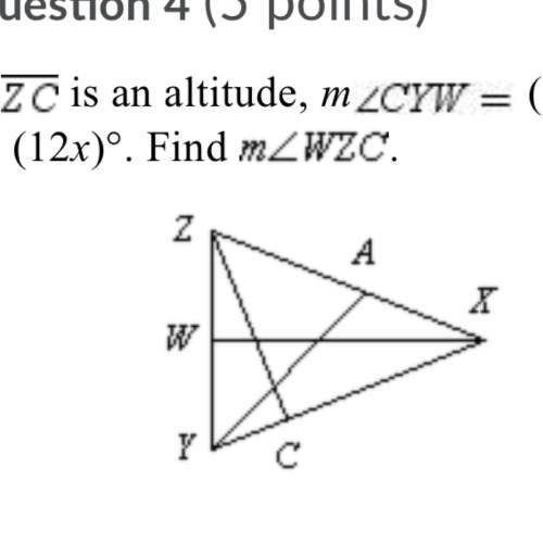Zc is an altitude, m∠cyw (5x + 22)°, and m∠wzc (12x)°. find m∠wzc a) 32 ° b)
