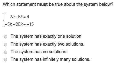 Which statement must be true about the system below? the system has exactly one solution. the syste