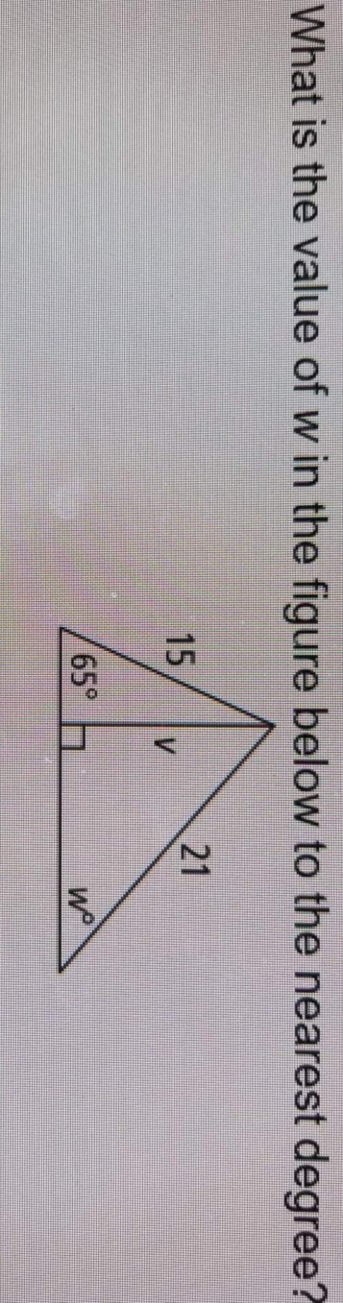 What is the value of w in the figure below to the nearest degree? a. 25b. 35c. 40&lt;