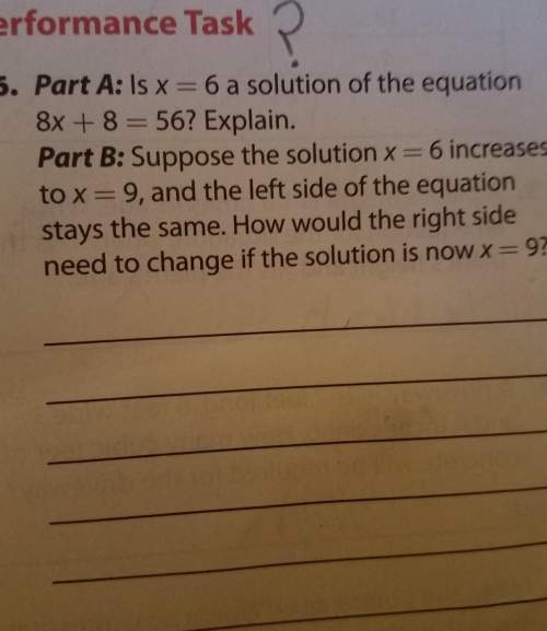 6. part a: is x=6 a solution of the equation8x + 8 = 56? explain.part b: suppose the