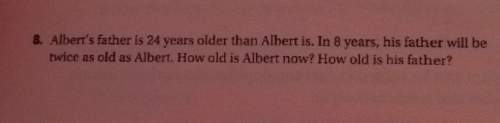 8. albert's father is 24 years older than albert is. in 8 years, his father will be twice as old as