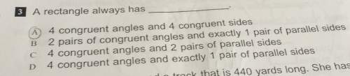 Arectangle always has a) 4 congruent angles and 4 congruent sides b) two pairs of congru