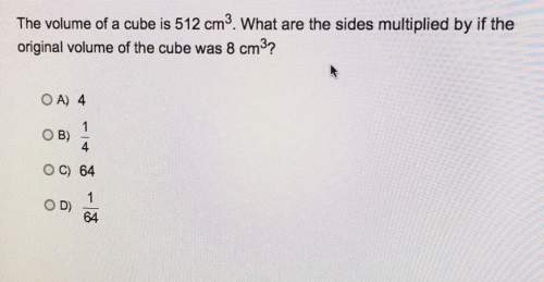 The volume of a cube is 512 cm3. what are the sides multiplied by if theoriginal volume of the cube
