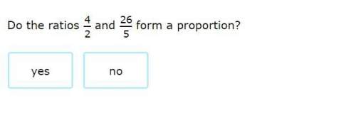 Do the ratios 4/2 and 26/5 form a proportion?  yes or no?