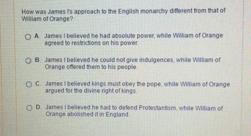 How was james l's approach to the english monarchy different from that of william of orange? o a. j