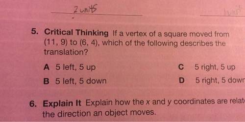 Critical thinking if a vertex of a square moved from (11, 9) to (6, 4), which of the following descr