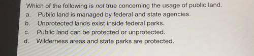 Which of the following is not true concerning the usage of public land.a. public land is managed by