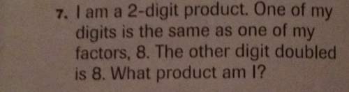 1. i am a 2-digit product. one of my digits is the same as one of my factors 8. the other digit doub