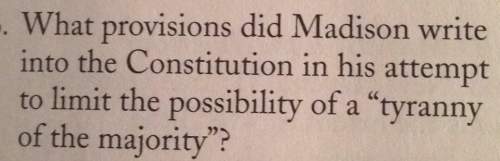 What provisions did madison write into the constitution in his attempt to limit the possibility of a