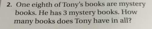 I2. one eighth of books are mystery books. he has 3 mystery books. how many books does tony have in
