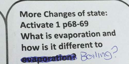 More changes of state: activate 1 p68-69 what is evaporation and how is it different to boiling