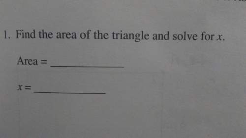 Find the area of the triangle and solve for x. .
