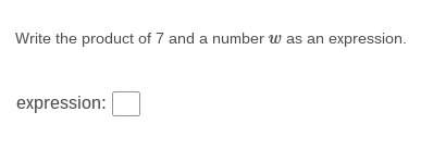 Write the product of 7 and a number (w) as an expression.