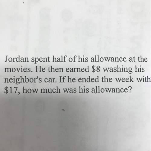 Jordan spent half of his allowance at the movies. he then earned $8 washing his neighbor