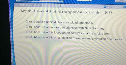 Why did russia and britain ultimately depose reza shah in 1941? o a because of his dictatorial style