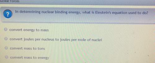 Nuclear forcesin determining nuclear binding energy, what is einstein's equation used to do?