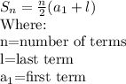 S_n=\frac{n}{2}(a_1+l)\\ $Where: \\n=number of terms\\l=last term\\a_1$=first term